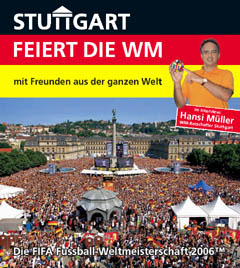 Stuttgart feiert die WM - die FIFA Fussball-Weltmeisterschaft 2006 Stuttgart feiert die WM - die FIFA Fussball-Weltmeisterschaft 2006
